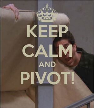Keep Calm and Pivot!